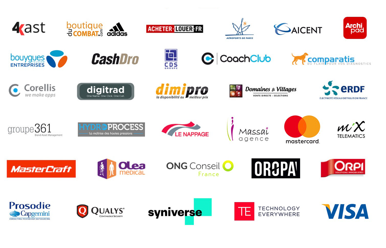 4KAST , ADIDAS , BOUTIQUE Du COMBAT , ACHETER-LOUER , AEROPORTS DE PARIS , AICENT , ARCHIPAD , BOUYGUES TELECOM ENTREPRISES , CASHDRO , CDS GROUP , COACHCLUB , COMPARATIS , CORELLIS , DIGITRAD , DIMIPRO , DOMAINES & VILLAGES , ERDF , GROUPE 361 , HYDROPROCESS , LE NAPPAGE , AGENCE MASSAI , MASTERCARD , MIXTELEMATICS , MASTERCRAFT , OLEAMEDICAL , ONG CONSEIL , OROPA , ORPI , PROSODIE , CAP GEMINI , QUALYS , SYNIVERSE , TECHNOLOGY EVERYWHERE , VISA